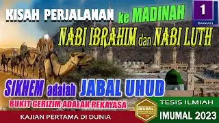 FAKTA TAURAT!!! N. Ibrahim dan N. Luth ke MADINAH (SIKHEM)|Kisah Perjalanan Bag 1|