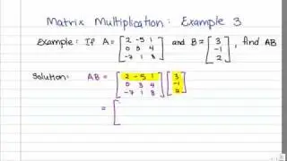 Matrix Multiplication:  Example 3 (3x3 by 3x1)
