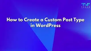 How to Create a Custom Post Type in WordPress