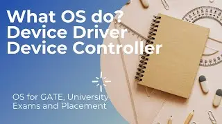 5. What OS do? (Part 1) | Device Driver | Device Controller