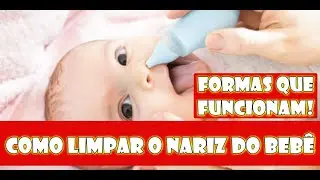 COMO LIMPAR O NARIZ DO BEBÊ