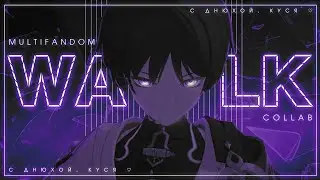 Multifandom [COLLAB] WALK (HBD 