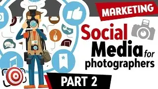 Social Media for Photographers Part 2 - How to Market your Photography Business