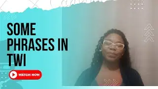 Lesson 27: Some Phrases in Twi Pt1