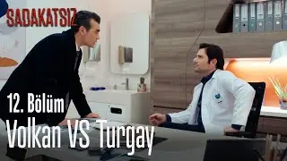 Volkan VS Turgay - Sadakatsiz 12. Bölüm
