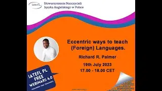 Eccentric ways to teach (Foreign) Languages. – a webinar by Richard R. Palmer for IATEFL Poland