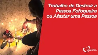 Trabalho de Destruir a Pessoa Fofoqueira ou Afastar uma Pessoa