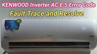 Kenwood inverter air conditioner E5 Error Fault trace and solve | General Electronics HVAC