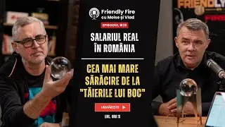 Friendly Fire #29 | Salariul Real în România: Cea Mai Mare Sărăcire de la 