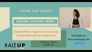 Sostenibilidad y Regeneración por Maribel Esparcia Pérez - Jueves con RaizUP