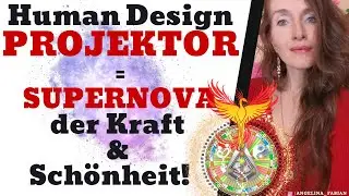 Human Design Projektoren = SUPERNOVA der Kraft & Schönheit - Eine Ode an Projektoren!