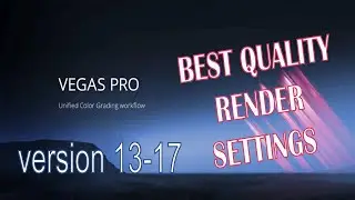 SONY VEGAS PRO 13-17 BEST QUALITY RENDER/EXPORT SETTINGS