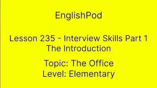 EnglishPod 235 - Interview Skills Part 1 - The Introduction