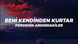 Perdenin Ardındakiler - Beni Kendinden Kurtar (Lyrics)