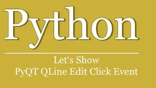 Let's Show #88 - Python Tutorial - QLineEdit ClickEvent | PyQt | LineEdit click event