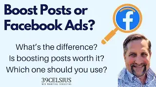 Boost Posts or Facebook Ads? What's The Difference? Should You Boost Posts? Which One Should You Use