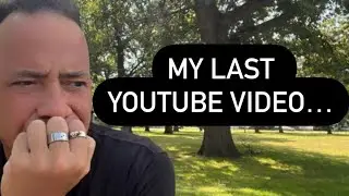 My Last YouTube Video…