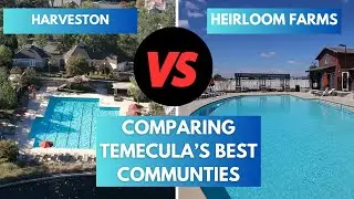 COMPARING TEMECULAS BEST FAMILY-FRIENDLY COMMUNITIES! HARVESTON VS HEIRLOOM FARMS