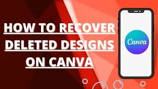 How to recover deleted designs on canva.
