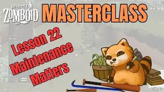 Project Zomboid Masterclass Lesson 22 || Maintenance Matters || Breaking down durability and beyond