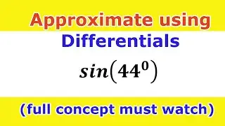 14. Approximate sin(44°) Using Differentials