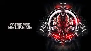 Wasted Mind - Be Like Me (Preview)
