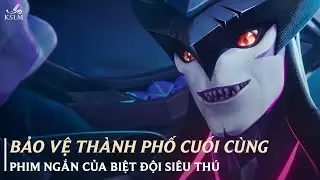 Bảo Vệ Thành Phố Cuối Cùng - Phim Ngắn Biệt Đội Siêu Thú - Liên Minh Huyền Thoại