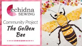 The Golden Bee Community Project | Echidna Sewing