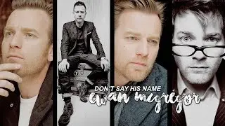 don't say his name ► ewan mcgregor