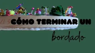 COMO TERMINAR UN BORDADO