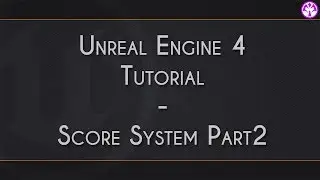Unreal Engine 4 - Score System Pt2