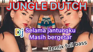 Dj Selama jantungku masih bergetar||Jungle Dutch Remix full bass
