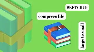 #19 Sketchup Compress File Winrar Large to Small