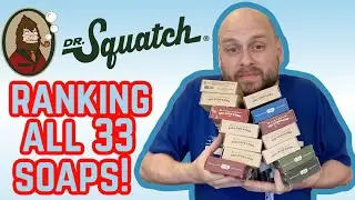 Ranking All 33 DR. SQUATCH Soaps Worst-to-Best!