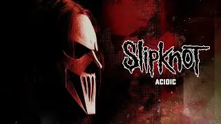 Slipknot - Acidic (Official Audio)