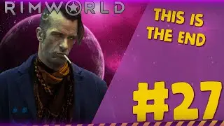 КОНЕЦ ИСТОРИИ #27 ► |Римка с Рэнди Рандомом|RimWorld|v.1.0| 1.0 RimWorld