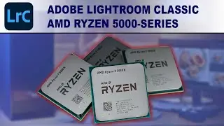 Adobe Lightroom Classic: AMD Ryzen 5000 Series CPU Performance