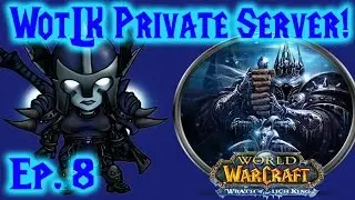 World of Warcraft WotLK Private Server Ep. 8