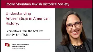 Understanding Antisemitism in American History, Dr. Britt Tevis (RMJHS - Univ. of Denver, Feb 2025)