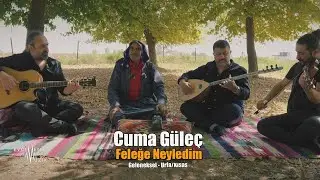 Cuma Güleç - Feleğe Neyledim (Official Video)