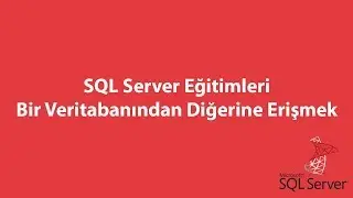 SQL Server'da Bir Veritabanından Diğerine Erişmek