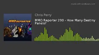 MMO Reporter 290 - How Many Destiny Panels?