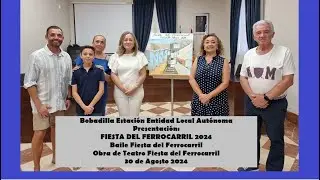 Presentación Fiesta del Ferrocarril 2024 de Entidad Local Bobadilla Estación 30/08/2024
