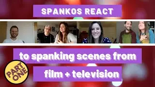 Pt. 1: Spankos React to Spanking Scenes from Film + TV