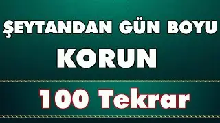 GÜN BOYU ŞEYTANDAN KORUNMA ZİKRİ
