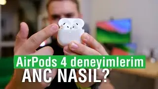 AirPods 4 ANC incelemesi: Aktif gürültü engelleme ve AirPods Pro 2 ile kıyaslama