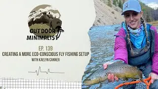 139. Creating a More Eco-Conscious Fly Fishing Setup with Kaelyn Canner