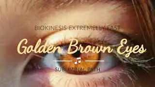 Biokinesis Get Golden Brown Eyes  Subliminal (Powerful Subliminal) || Subliminal Path