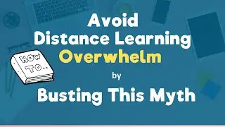 Avoid Distance Learning Overwhelm By Busting This Myth
