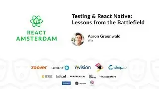 Testing & React Native: Lessons from the Battlefield - Aaron Greenwald 2019